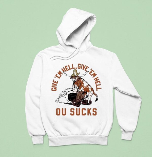 Texas Longhorns Football Give Em Hell Give Em Hell Ou Sucks Hoodie