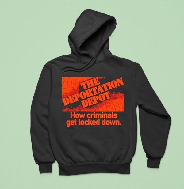 The Deportation Depot How Criminals Get Locked Down Hoodie
