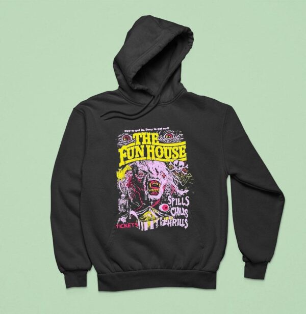 The Funhouse Spills Chills And Thrills Pay To Get In Pray To Get Out Tickets Hoodie