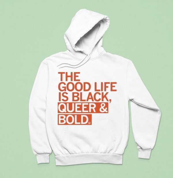 The Good Life Is Black Queer And Bold Hoodie