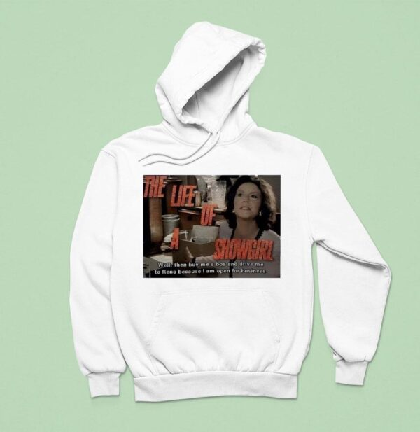 The Life Of A Showgirl Well Then Buy Me A Boa And Drive Me To Reno Because I Am Open For Business Hoodie
