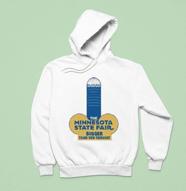 The Minnesota State Fair Bigger Than You Though Hoodie