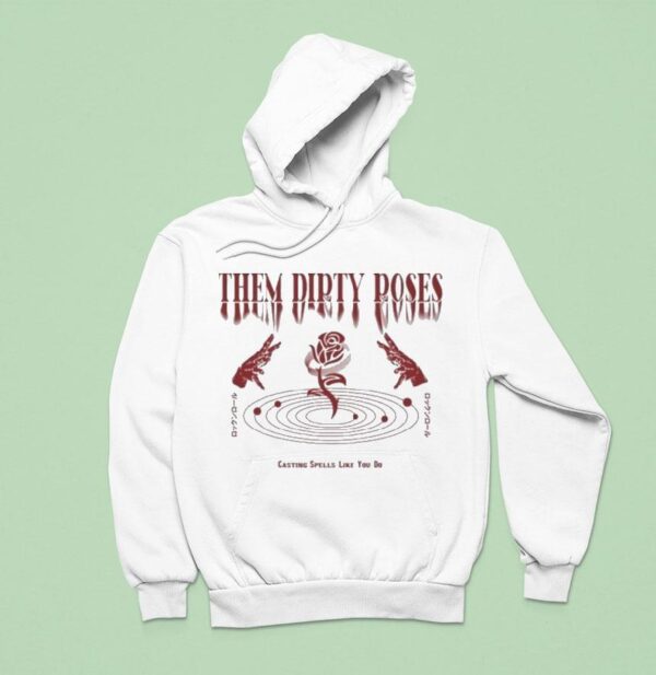 Them Dirty Roses Casting Spells Like You Do Hoodie