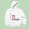 Thermometer Too Hot To Work Hoodie