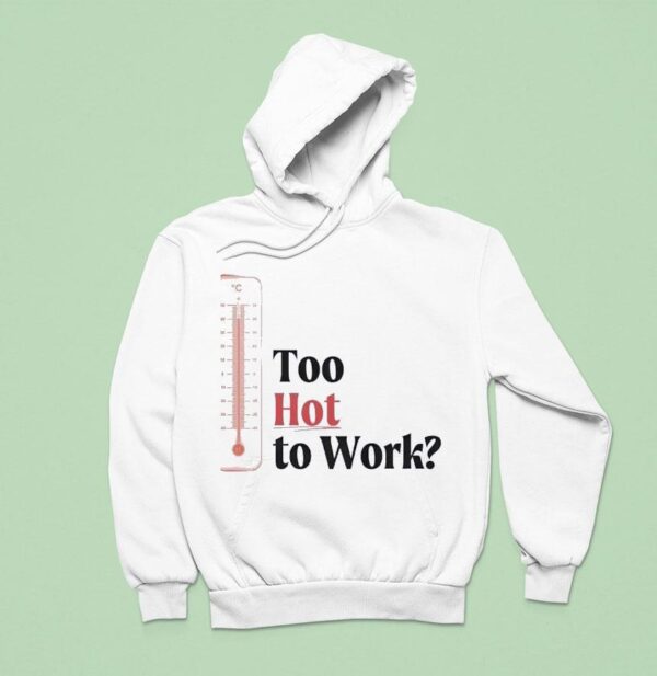 Thermometer Too Hot To Work Hoodie