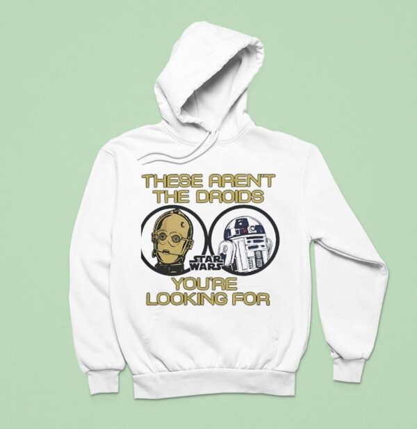 These Aren T The Droids You Re Looking For Star Wars Hoodie