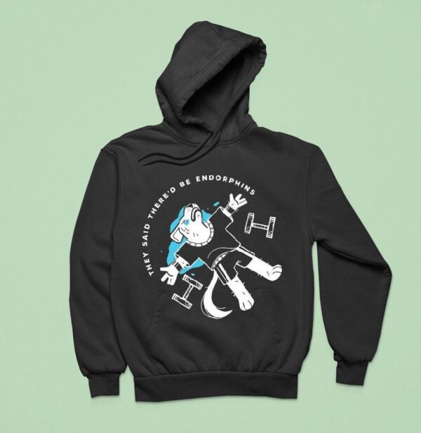 They Said There D Be Endorphins Lucia Sancho Hoodie