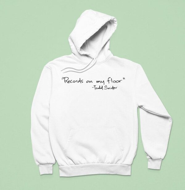 Todd Snider Records On My Floor Hoodie