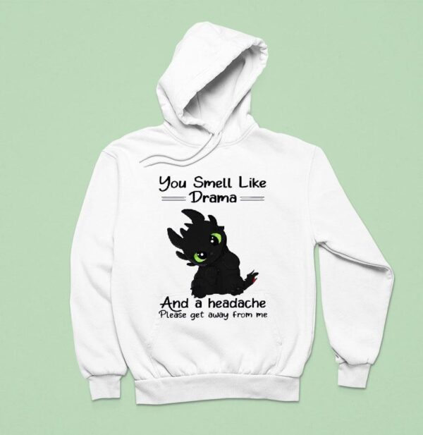 Toothless You Smell Like Drama And A Headache Please Get Away From Me Hoodie