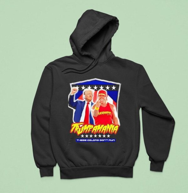 Trump And Hulk Hogan Trumpamania These Colors Don T Run Hoodie