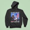 Trump Shooting It S Just A Bullet Can T Stop Him Hoodie