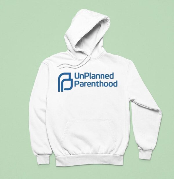 Unplanned Parenthood Hoodie
