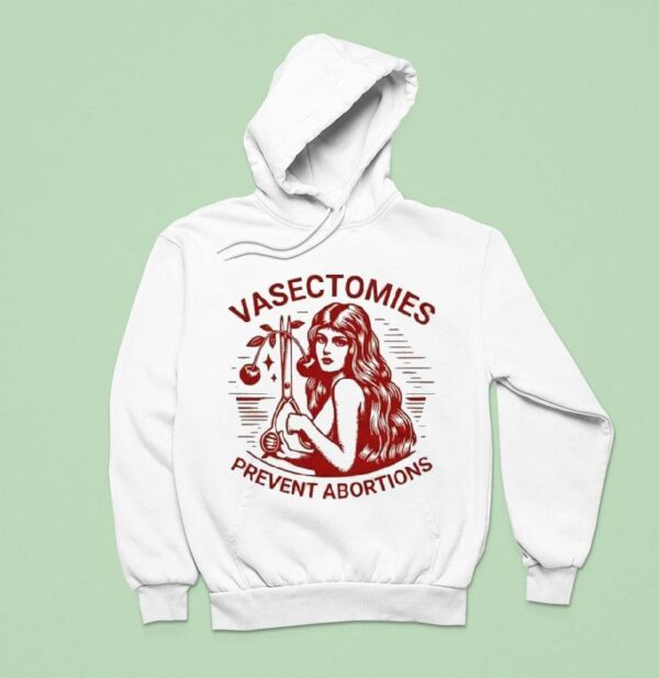 Vasectomies Prevent Abortions Hoodie
