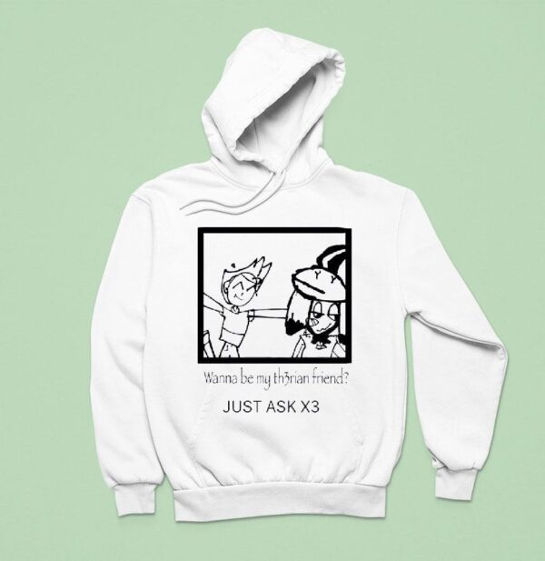 Wanna Be My Thrian Friend Just Ask X Hoodie