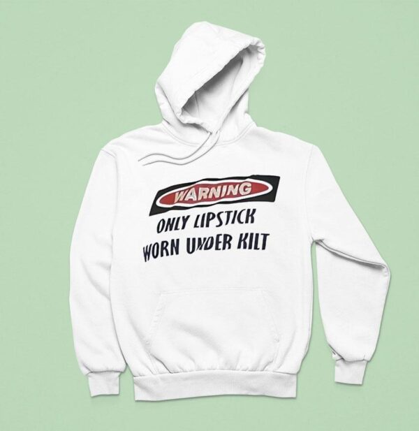 Warning Only Lipstick Worn Under Kil Hoodie