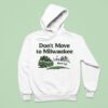 We Re Full Don T Move To Milwaukee Hoodie