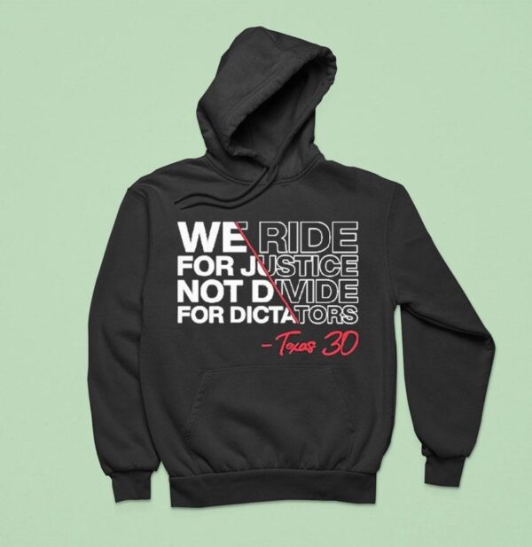 We Ride For Justice Not Divide For Dictators Texas Hoodie