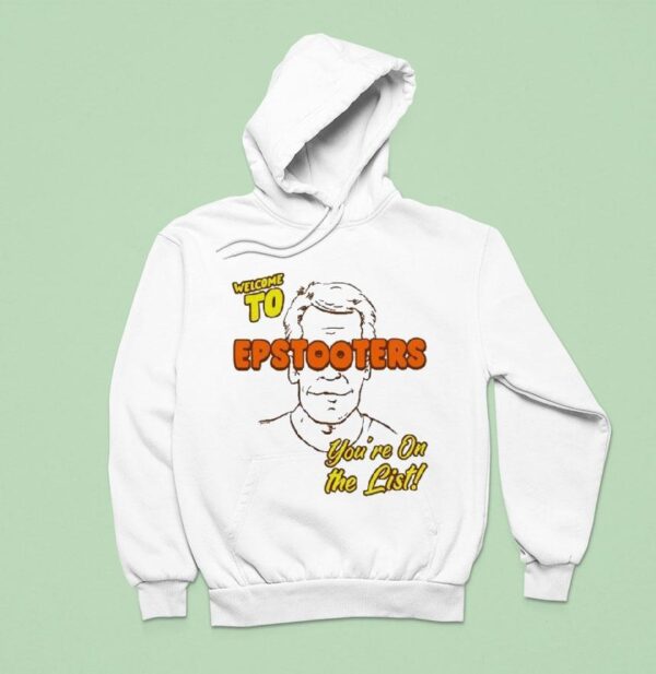 Welcome To Epstooters You Re On The Lis Hoodie