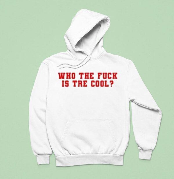 Who The Fuck Is Tre Cool Hoodie