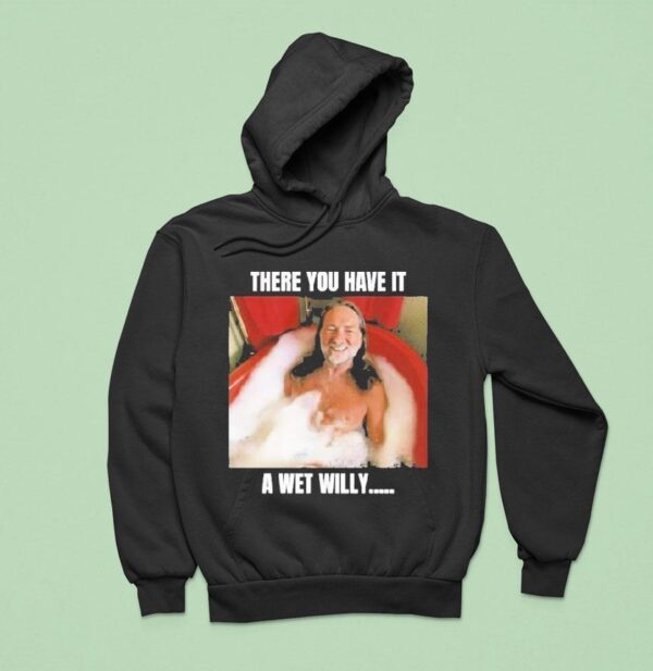 Willie Nelson There You Have It A Wet Willy Bubble Bath Hoodie