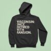 Wisconsin Once Rhymed With Mansion Hoodie
