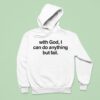 With God I Can Do Anything But Fail Hoodie