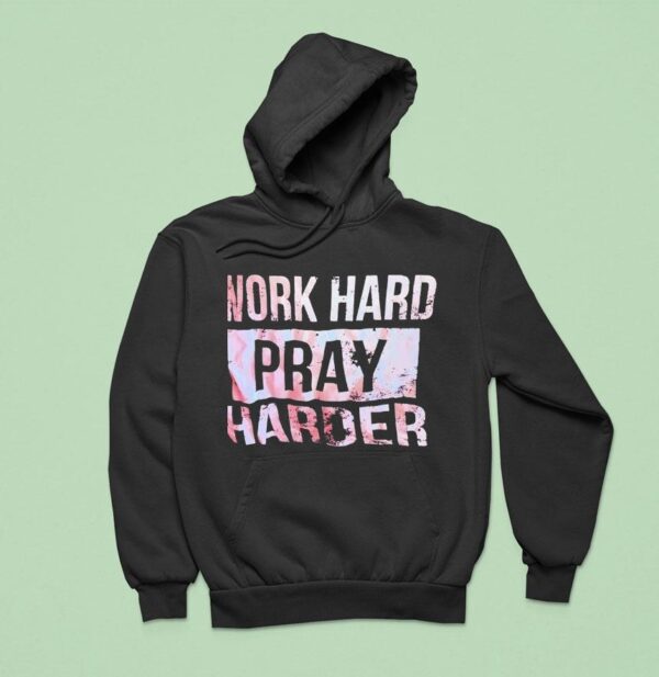 Work Hard Pray Harder Hoodie