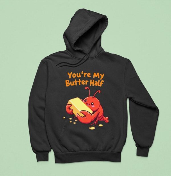 You Re My Butter Half Lobster Hoodie