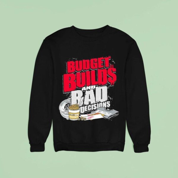 Video Budget Builds And Bad Decisions Sweatshirt