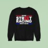 Video Make Street Racing Great Again Sweatshirt