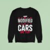 Video Modified Cars Are Fun Sweatshirt