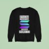 K No Thinks I Ve Got Solana Logo Sweatshirt
