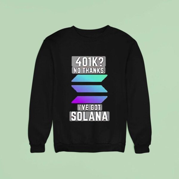 K No Thinks I Ve Got Solana Logo Sweatshirt