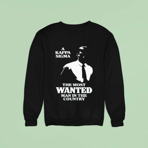 A Kappa Sigma The Most Wanted Man In The Country Sweatshirt