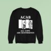 Acab All Cops Are Bestfriends Sweatshirt