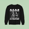 Acab Funeral Services The Only Good Cop Is A Dead One Sweatshirt