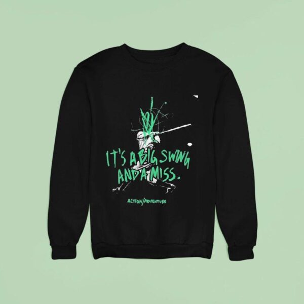 Action Adventure It S A Big Swing And A Miss Sweatshirt
