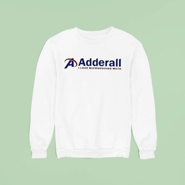 Adderall I Love Microdosing Meth Logo Sweatshirt