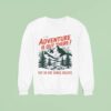 Adventure Is Out There But So Are Serial Killers Camping Sweatshirt