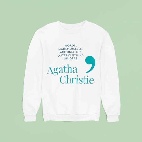 Agatha Christie Words Mademoiselle Are Only The Outer Clothing Of Ideas Sweatshirt
