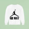 Air Way Style Air Jordan Parody Sweatshirt