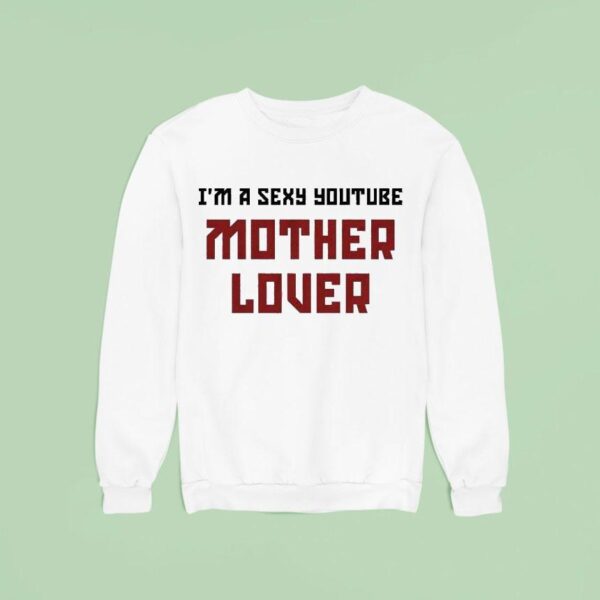 Ak Guy I M A Sexy Youtube Mother Lover Sweatshirt