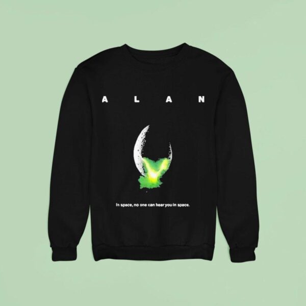 Alan In Space No One Can Hear You In Space Sweatshirt