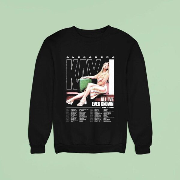 Alexandra Kay The Tour Dates All I Ve Ever Known Sweatshirt
