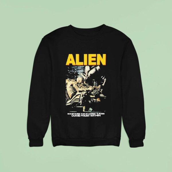 Alien Sometimes The Scariest Things Come From Within Horror Movie Sweatshirt