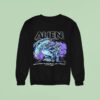 Alien Xenomorph There Are Things So Terrifying They Only Exist In A Nightmare Or Outer Space Sweatshirt