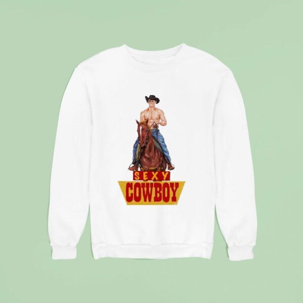 All I Want Is A Sexy Cowboy Sweatshirt