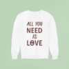 All You Need Is Love New Sweatshirt