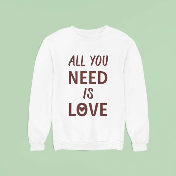 All You Need Is Love New Sweatshirt