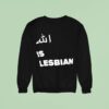 Allah Is Lesbian Sweatshirt